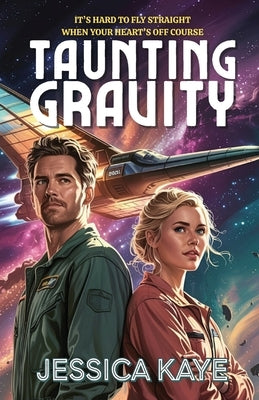 Taunting Gravity by Kaye, Jessica