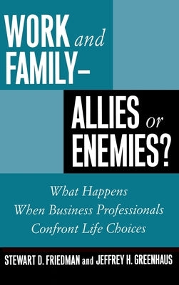 Work and Family: Allies of Enemies? by Friedman, Stewart D.