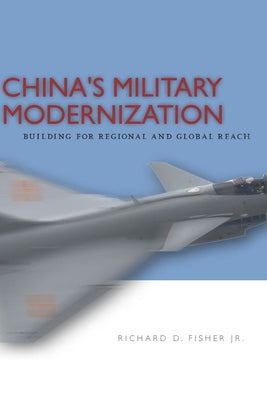 China's Military Modernization: Building for Regional and Global Reach by Fisher, Richard