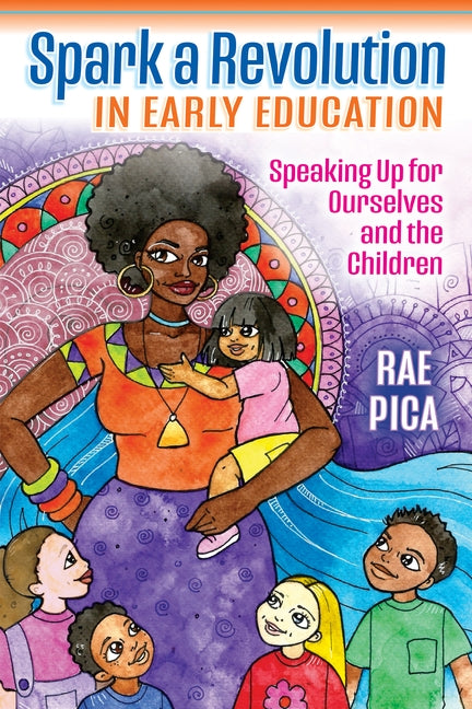 Spark a Revolution in Early Education: Speaking Up for Ourselves and the Children by Pica, Rae