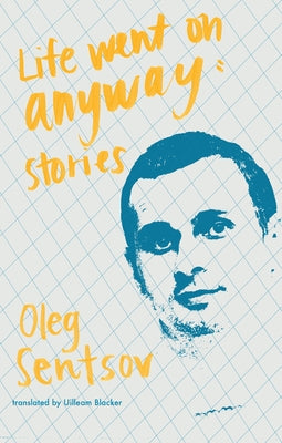 Life Went on Anyway: Stories by Sentsov, Oleh