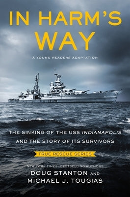 In Harm's Way (Young Readers Edition): The Sinking of the USS Indianapolis and the Story of Its Survivors by Tougias, Michael J.