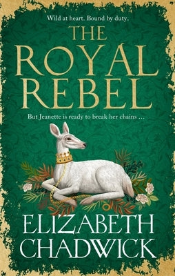 The Royal Rebel: From the Much-Loved Author of Historical Fiction Comes a Brand New Tale of Royalty, Rivalry and Resilience for 2024 by Chadwick, Elizabeth
