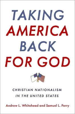 Taking America Back for God: Christian Nationalism in the United States by Whitehead, Andrew L.