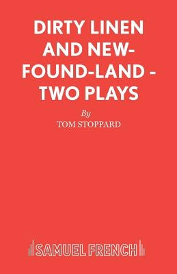 Dirty Linen and New-Found-Land - Two Plays by Stoppard, Tom