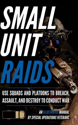 Small Unit Raids: An Illustrated Manual by Luke, Matthew