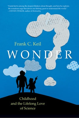 Wonder: Childhood and the Lifelong Love of Science by Keil, Frank C.