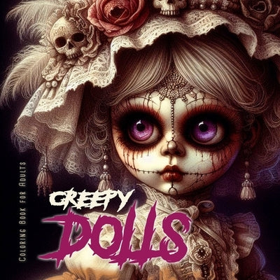 Creepy Dolls Coloring Book for Adults: Halloween Coloring Book for adults Creepy Coloring Book grayscale dolls horror puppets coloring book gothic by Publishing, Monsoon