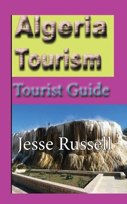 Algeria Tourism: Tourist Guide by Russell, Jesse