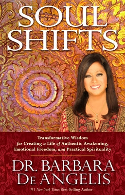 Soul Shifts: Transformative Wisdom for Creating a Life of Authentic Awakening, Emotional Freedom & Practical Spirituality by Deangelis, Barbara