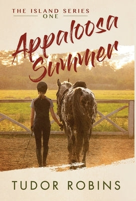 Appaloosa Summer: A coming-of-age story about healing, friendship, love, and horses by Robins, Tudor