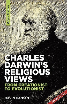 Charles Darwin's religious views: from creationist to evolutionist by Herbert, David