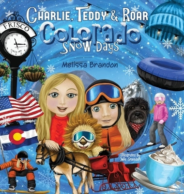 Charlie, Teddy and Roar: Colorado Snow Days by Brandon, Melissa