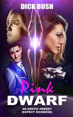 Pink Dwarf: An Erotic Parody by Bush, Dick