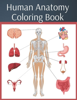 Human Anatomy Coloring Book: colouring workbook medical physiology study guide by Walas, Natalia