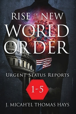 Rise of the New World Order Urgent Status Updates: 1-5 by Micha-El Thomas Hays, J.