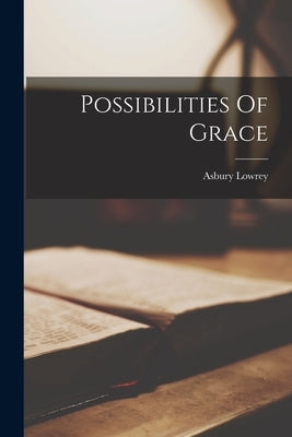 Possibilities Of Grace by Lowrey, Asbury