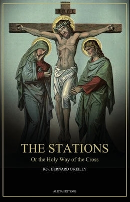 The Stations, Or the Holy Way of the Cross: Illustrated in colors - New edition in Large Print by O'Reilly, Bernard