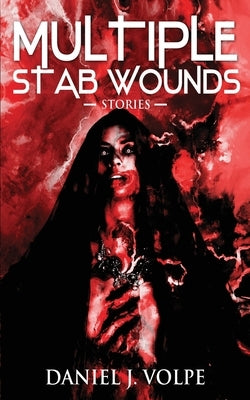 Multiple Stab Wounds: Stories by Volpe, Daniel J.