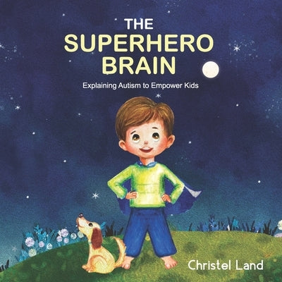 The Superhero Brain: Explaining autism to empower kids (boy) by Land, Christel