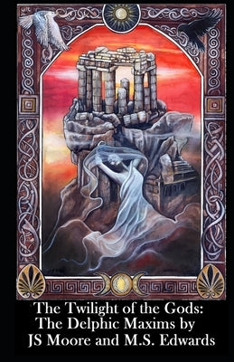 The Twilight of the Gods Tarot: The Delphic Maxims by Edwards, M. S.