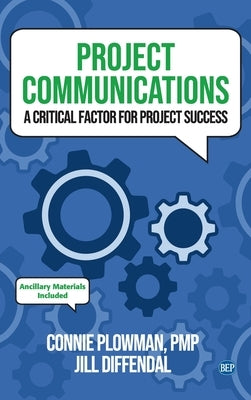 Project Communications: A Critical Factor for Project Success by Plowman, Connie