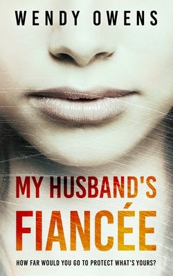 My Husband's Fiancée: A suspenseful psychological thriller novel by Owens, Wendy