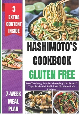 Hashimoto's Cookbook Gluten Free: An effortless guide for Managing Hashimoto's Thyroiditis with Delicious, Nutrient-Rich Recipes by Haaland, Kelly