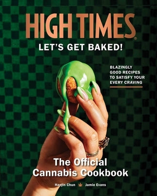 High Times: Let's Get Baked!: The Official Cannabis Cookbook by Chun, Haejin