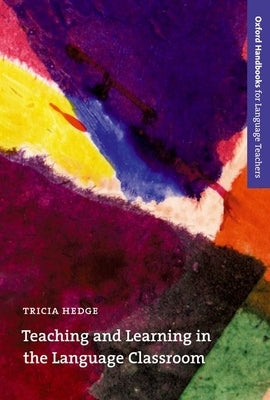 Teaching and Learning in the Language Classroom by Hedge, Tricia