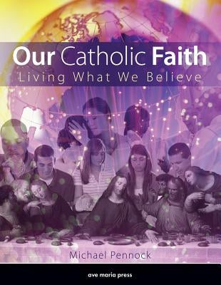 Our Catholic Faith - Revised by Pennock, Michael