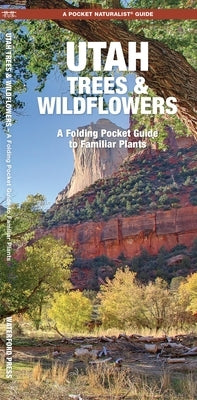 Utah Trees & Wildflowers: A Folding Pocket Guide to Familiar Plants by Kavanagh, James