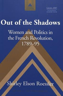 Out of the Shadows: Women and Politics in the French Revolution, 1789-95 by Coppa, Frank J.