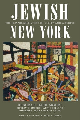 Jewish New York: The Remarkable Story of a City and a People by Moore, Deborah Dash