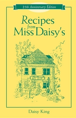Recipes from Miss Daisy's - 25th Anniversary Edition by King, Daisy