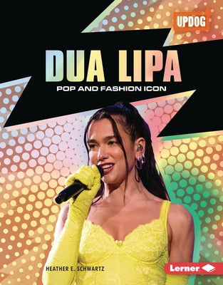 Dua Lipa: Pop and Fashion Icon by Schwartz, Heather E.
