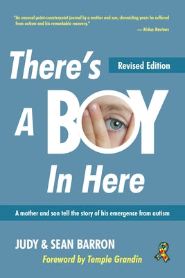 There's a Boy in Here, Revised Edition: A Mother and Son Tell the Story of His Emergence from the Bonds of Autism by Barron, Sean