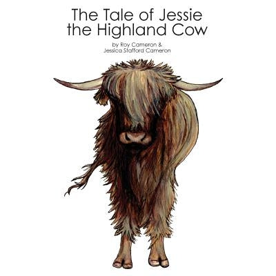 The Tale of Jessie the Highland Cow by Stafford Cameron, Jessica