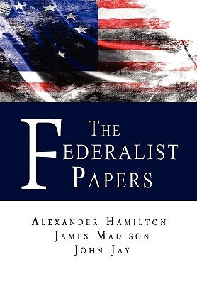 The Federalist Papers by Hamilton, Alexander