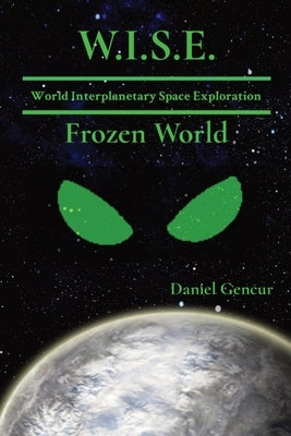 W.I.S.E World Interplanetary Space Exploration: Frozen World by Gencur, Daniel