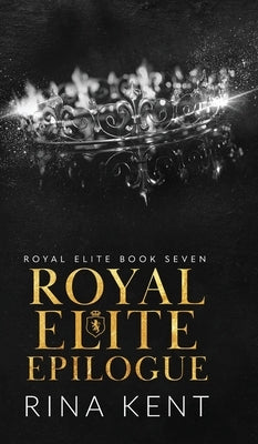 Royal Elite Epilogue by Kent, Rina