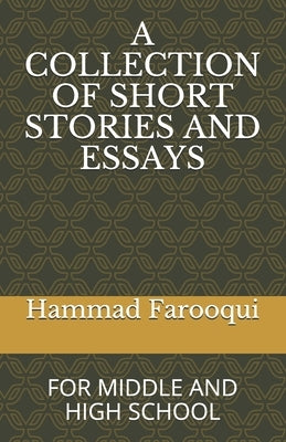 A Collection of Short Stories and Essays: For Middle and High School by Farooqui, Hammad