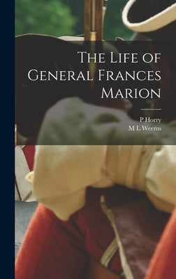 The Life of General Frances Marion by Weems, M. L.