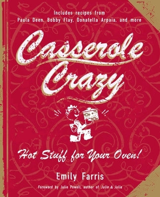 Casserole Crazy: Hot Stuff for Your Oven! by Farris, Emily
