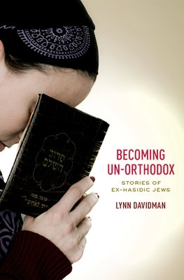 Becoming Un-Orthodox: Stories of Ex-Hasidic Jews by Davidman, Lynn