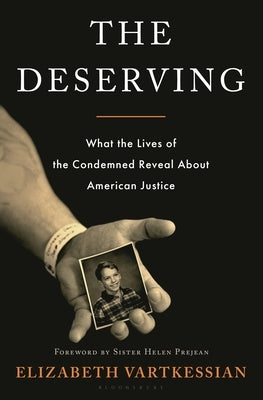 The Deserving: What the Lives of the Condemned Reveal about American Justice by Vartkessian, Elizabeth