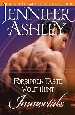 Immortals: Forbidden Taste and Wolf Hunt by Ashley, Jennifer