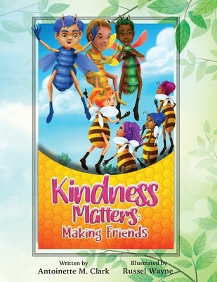 Kindness Matters: Making Friends by Clark, Antoinette M.