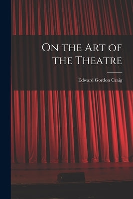 On the Art of the Theatre by Craig, Edward Gordon