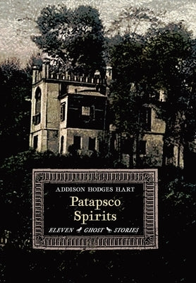 Patapsco Spirits: Eleven Ghost Stories by Hart, Addison Hodges